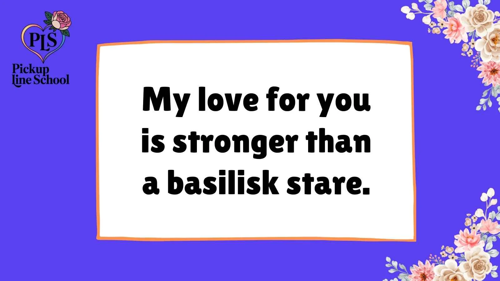 Basilisk Pick Up Lines
