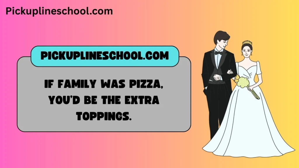 Cheesy Family Pick Up Lines