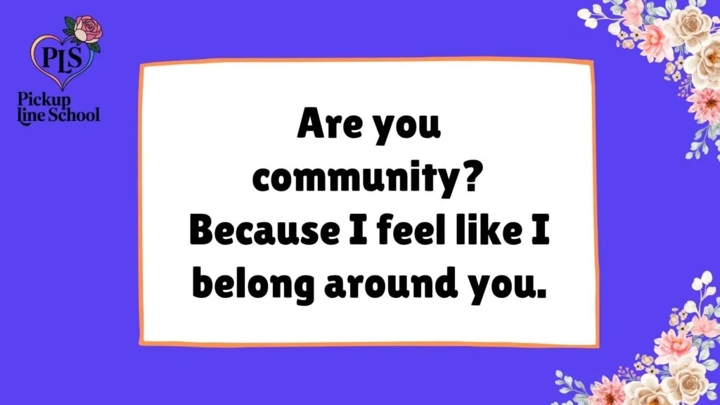 Community Pick Up Lines for a Crush