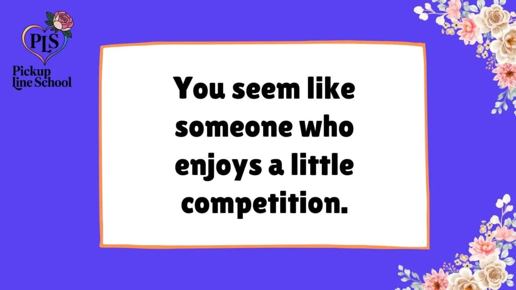 Competitive Pick Up Lines for Him