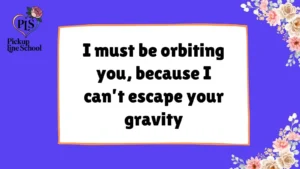 Cosmic Pick Up Lines