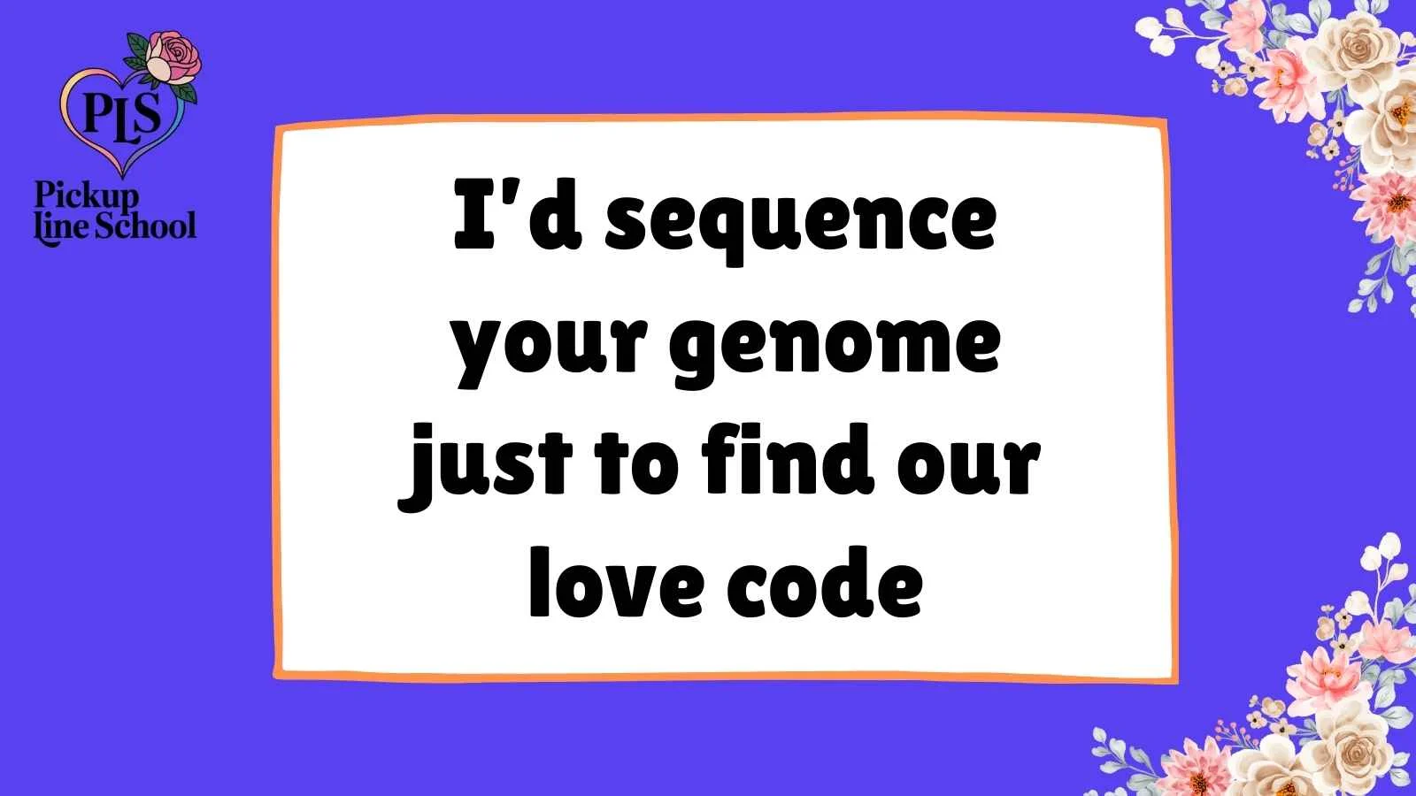 DNA Licious Pick Up Lines