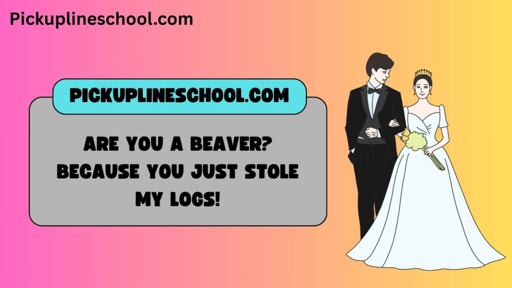 Funny Beaver Pick Up Lines