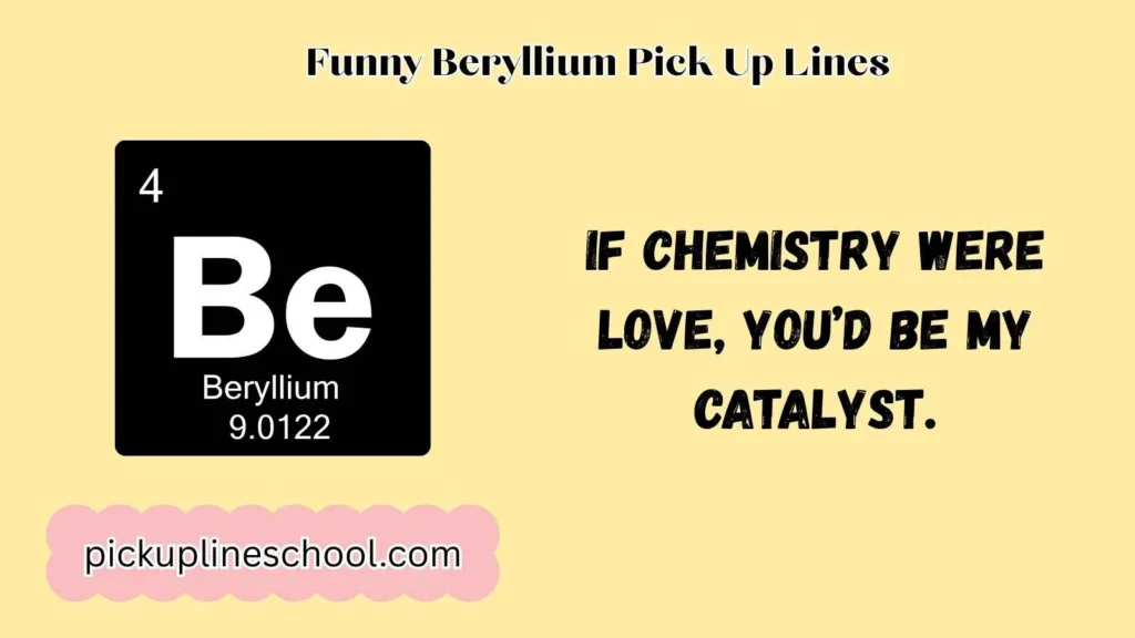 Funny Beryllium Pick Up Lines