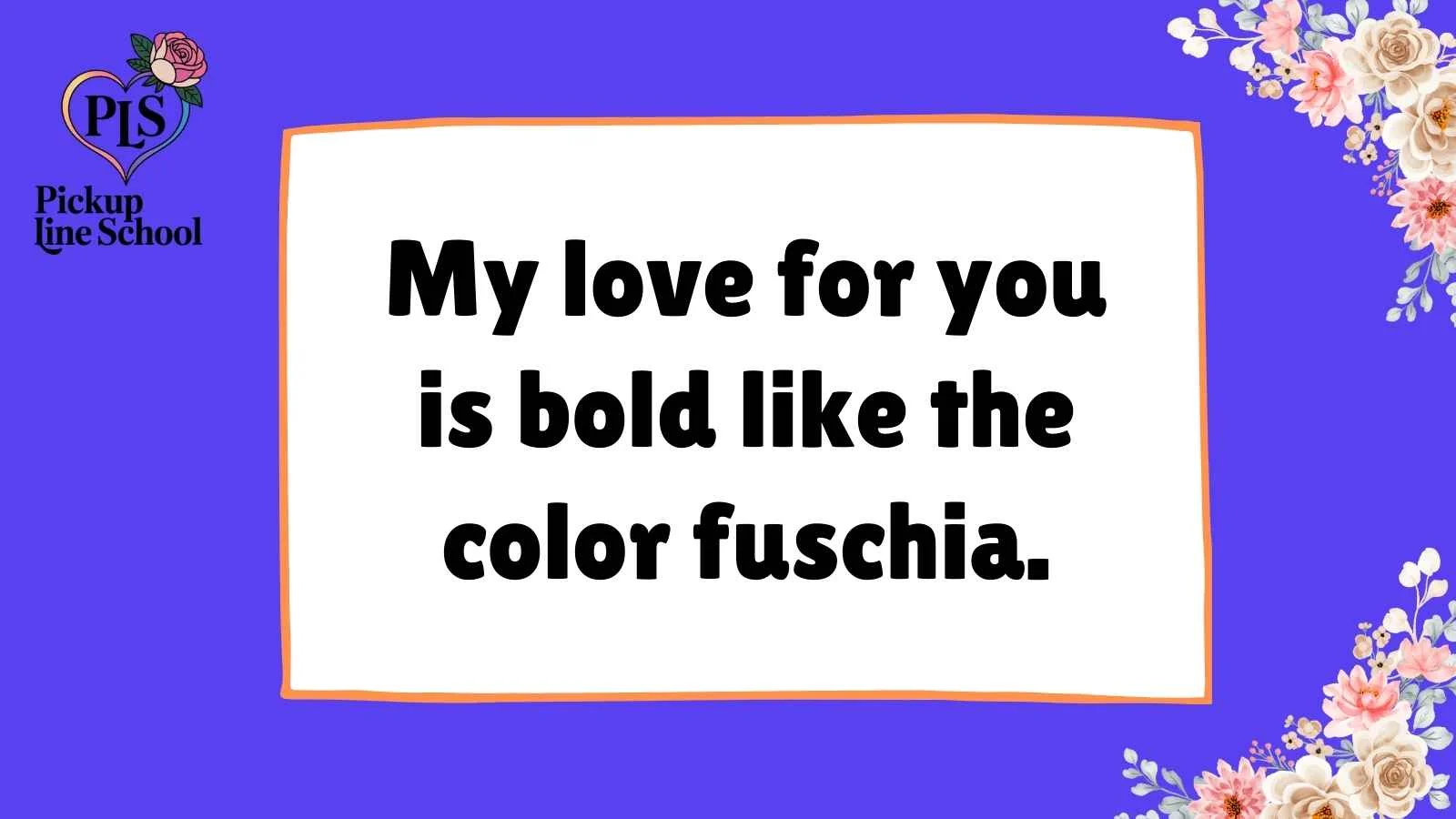 Fuschia Pick Up Lines