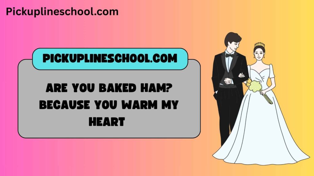 Romantic Ham Pick Up Lines