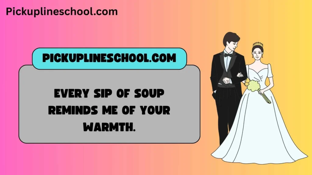Romantic Soup Pick Up Lines