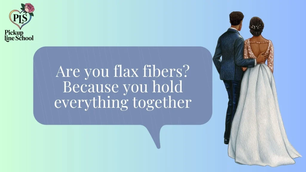 Smooth Flax Pick Up Lines 