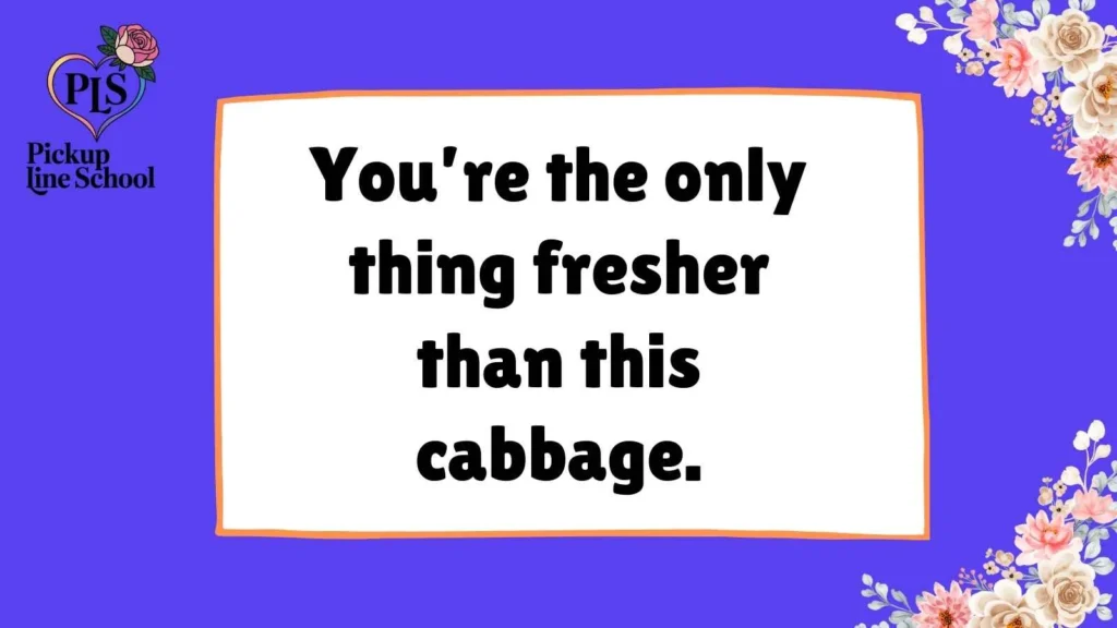 Cabbage Pick Up Lines Funny