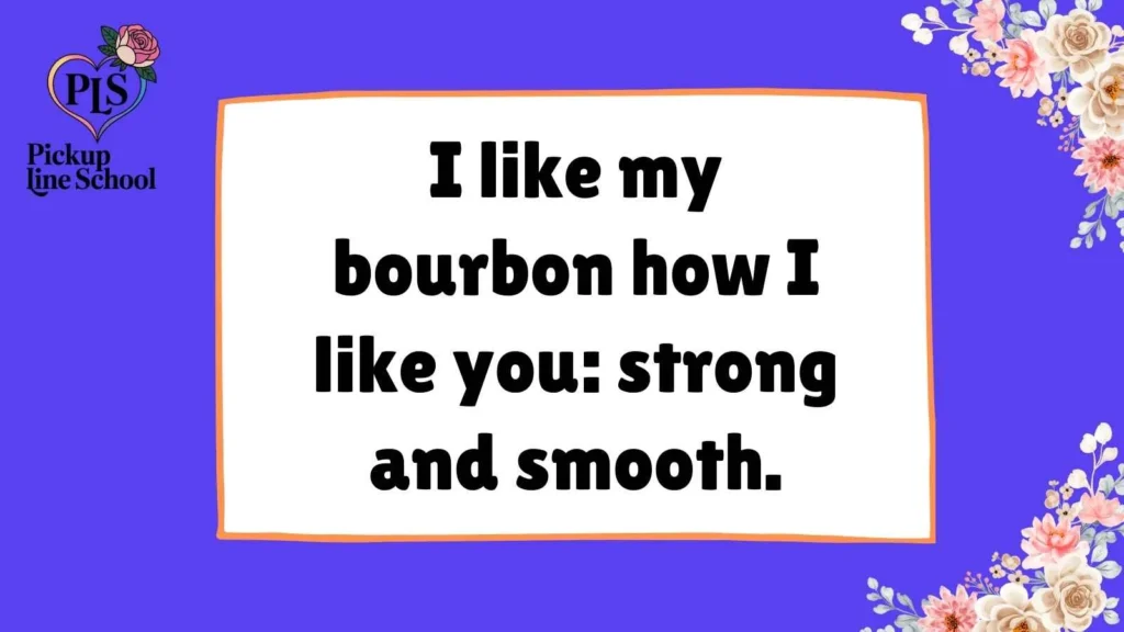 Flirty Bourbon Pick Up Lines