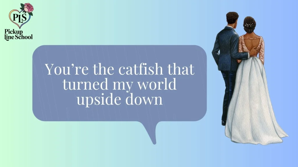 Romantic Catfish Pick Up Lines