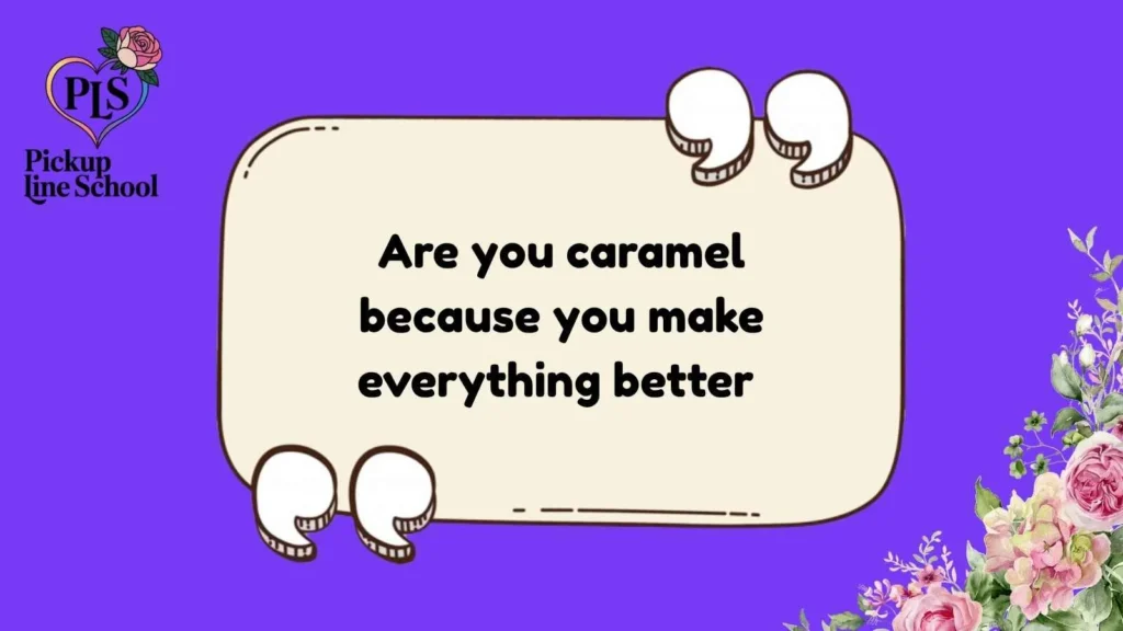 Caramel Pick Up Lines Funny