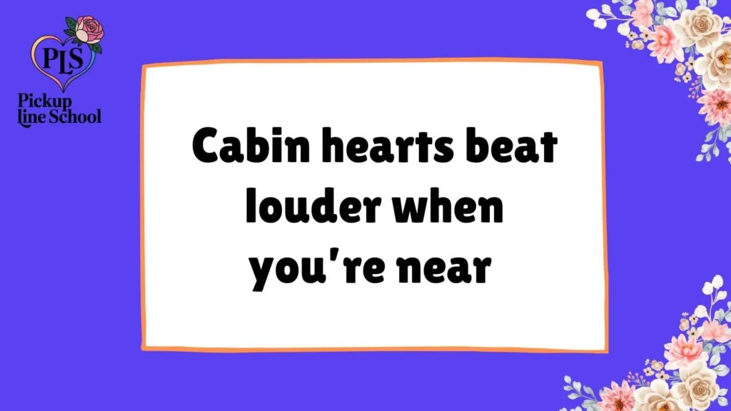 Cabin Pick Up Lines for Instagram Captions