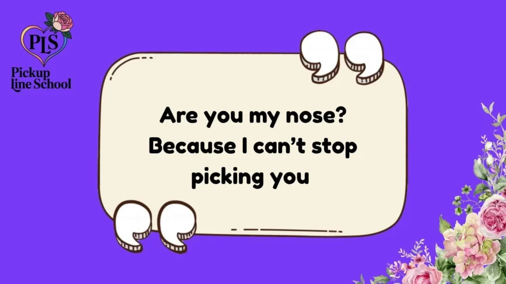 Nose Pick Up Lines Funny