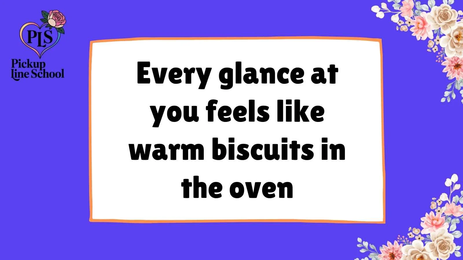 Biscuits Pick Up Lines